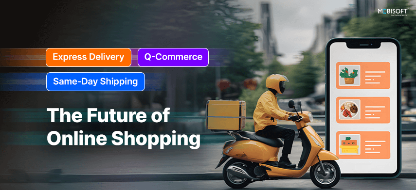 Express Delivery, Same-Day Shipping & Q-Commerce: The Future of Online Shopping Future of online shopping with express delivery and Q-commerce solutions
