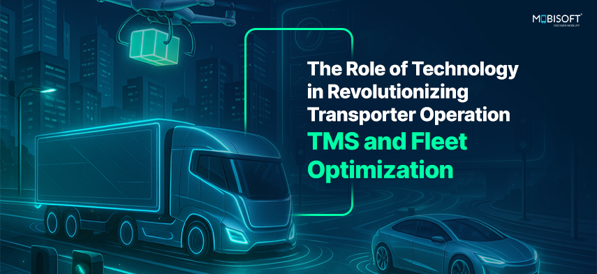 Technology Transforming Transporter Operations: TMS & Fleet Optimization Technology revolutionizing fleet and transporter operations