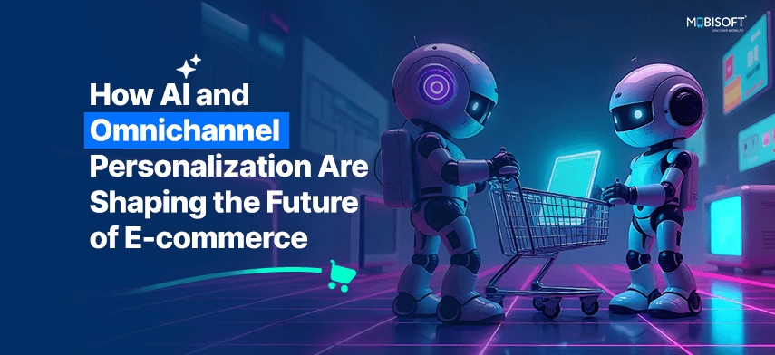 How AI and Omnichannel Personalization Are Shaping the Future of E-commerce How AI and omnichannel personalization are transforming e-commerce