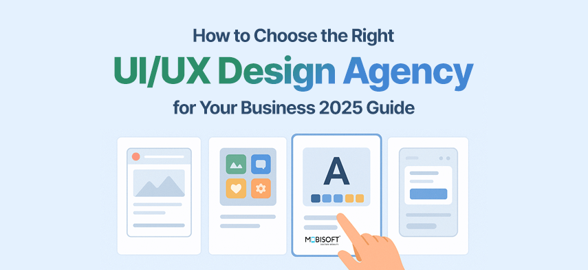 Choose the Right UI/UX Design Agency - 2025 Guide