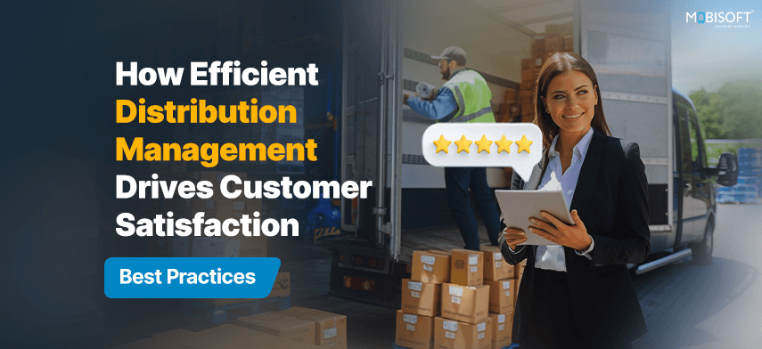 How Efficient Distribution Management Drives Customer Satisfaction: Best Practices Banner showing efficient distribution management enhancing customer satisfaction