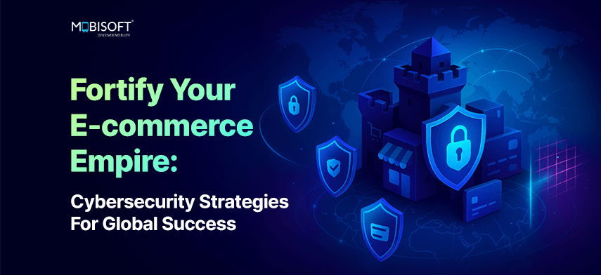Fortify Your E-commerce Empire: Cybersecurity Strategies for Global Success Fortify your e-commerce business with cybersecurity strategies