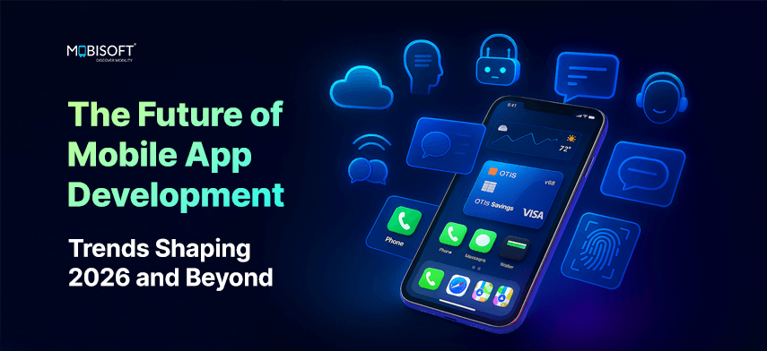The Future of Mobile App Development: Trends Shaping 2026 and Beyond The Future of Mobile App Development: Trends Shaping 2026 and Beyond
