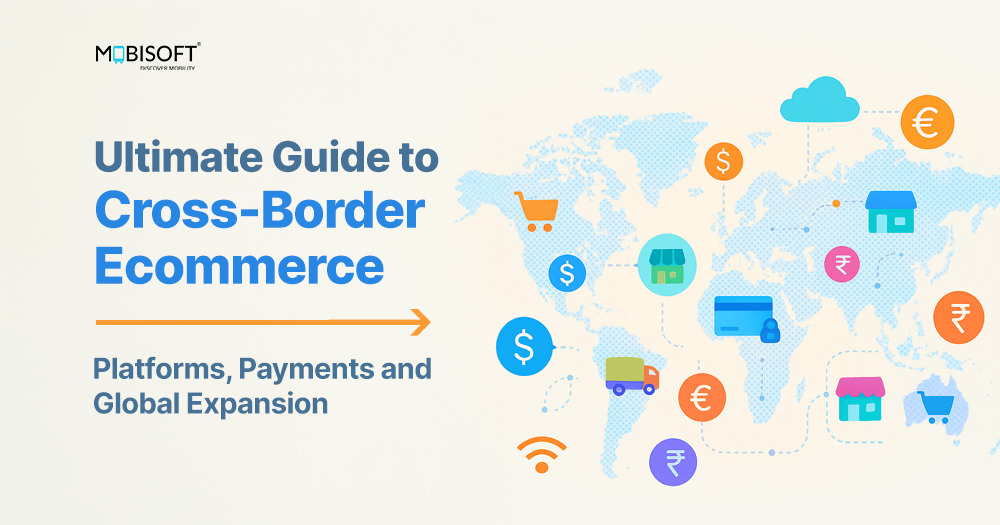 Cross-Border Ecommerce Guide: Platforms, Payments & More