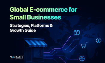Global E-commerce for Small Businesses: Strategies, Platforms & Growth Guide