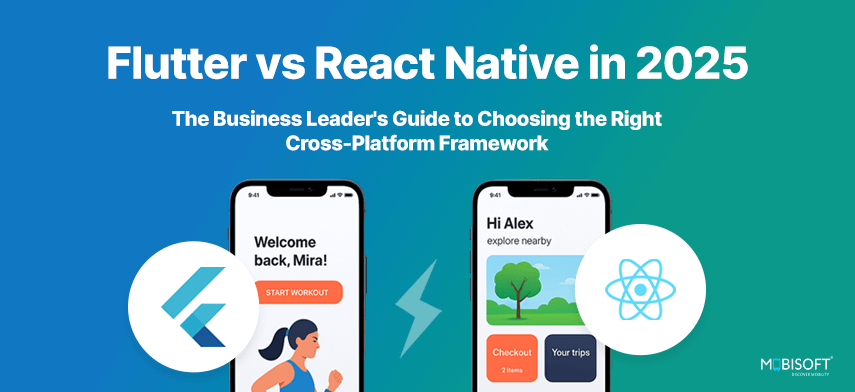 Flutter vs React Native in 2025: The Business Leader's Guide to Choosing the Right Cross-Platform Framework Flutter vs React Native in 2025 business leader’s guide to cross-platform frameworks