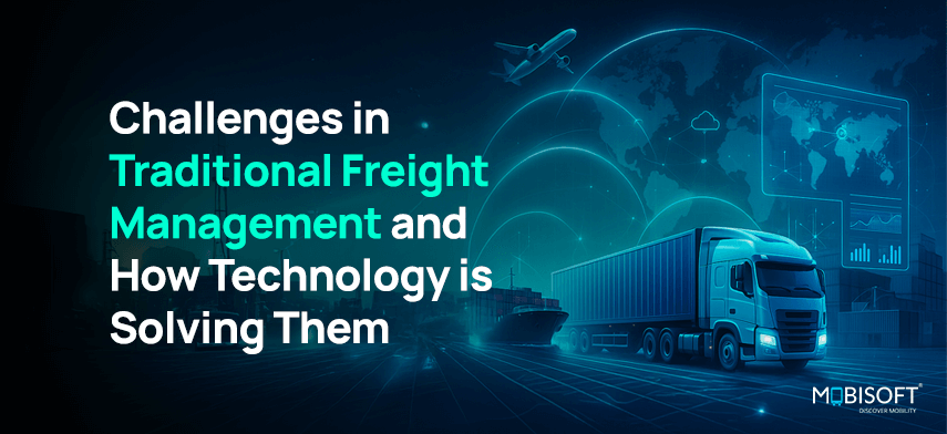 Challenges in Traditional Freight Management and How Technology is Solving Them Challenges in traditional freight management and how technology is transforming logistics efficiency
