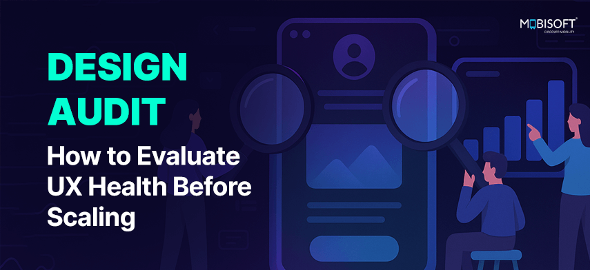 Design Audit process to evaluate UX health and scalability