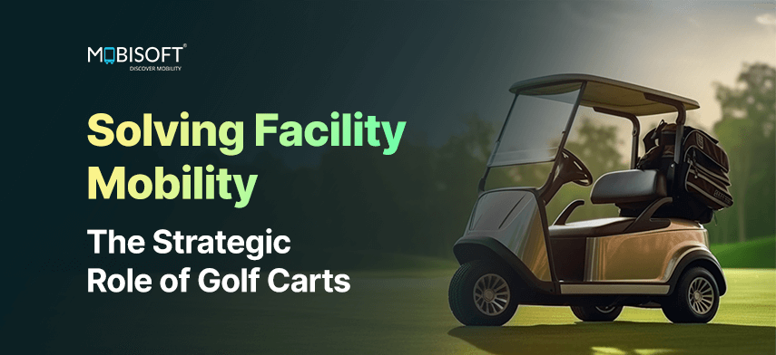 Solving facility mobility with golf carts and utility vehicles for efficient internal transportation.