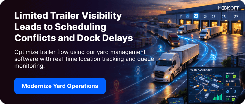  Limited trailer visibility is causing dock scheduling conflicts and reduced warehouse efficiency