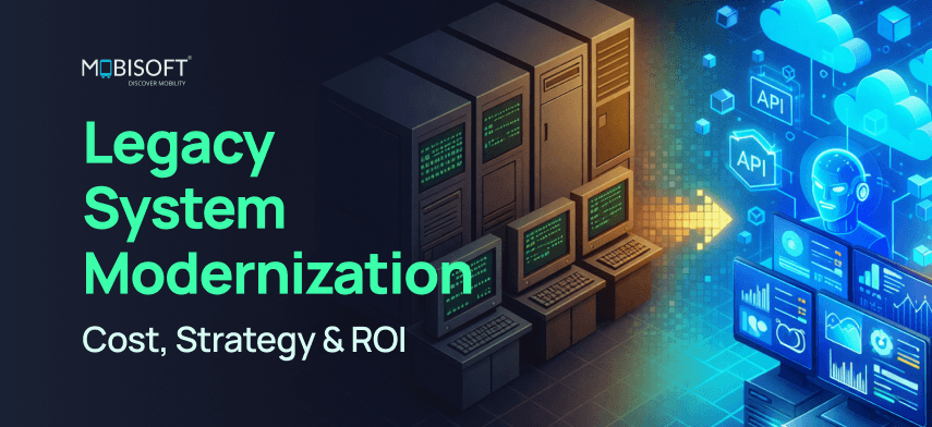 legacy system modernization strategy cost and ROI for enterprises