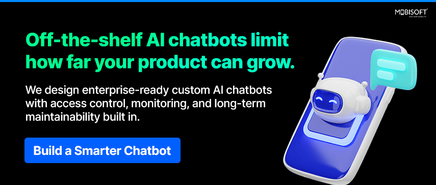 Off-the-shelf AI chatbots limit how far your product can grow Custom AI chatbot development platform with scalable enterprise chatbot solutions