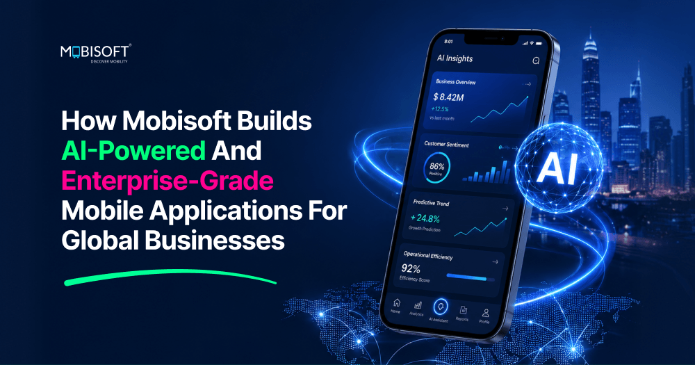 How Mobisoft Builds Enterprise-Grade AI Mobile Applications?