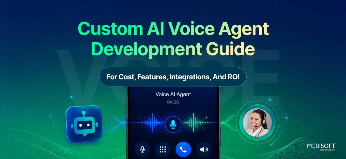 Custom AI Voice Agent Development Guide:Cost, Features, Integrations and ROI